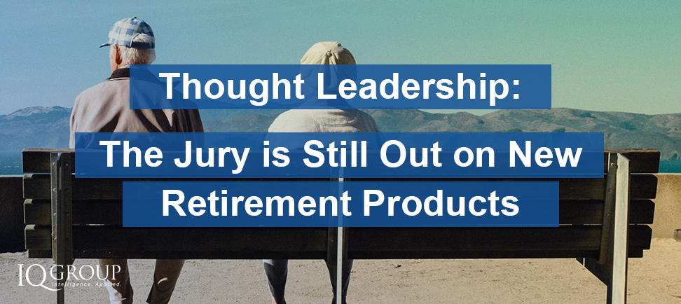 The Jury is Still Out on New Retirement Products